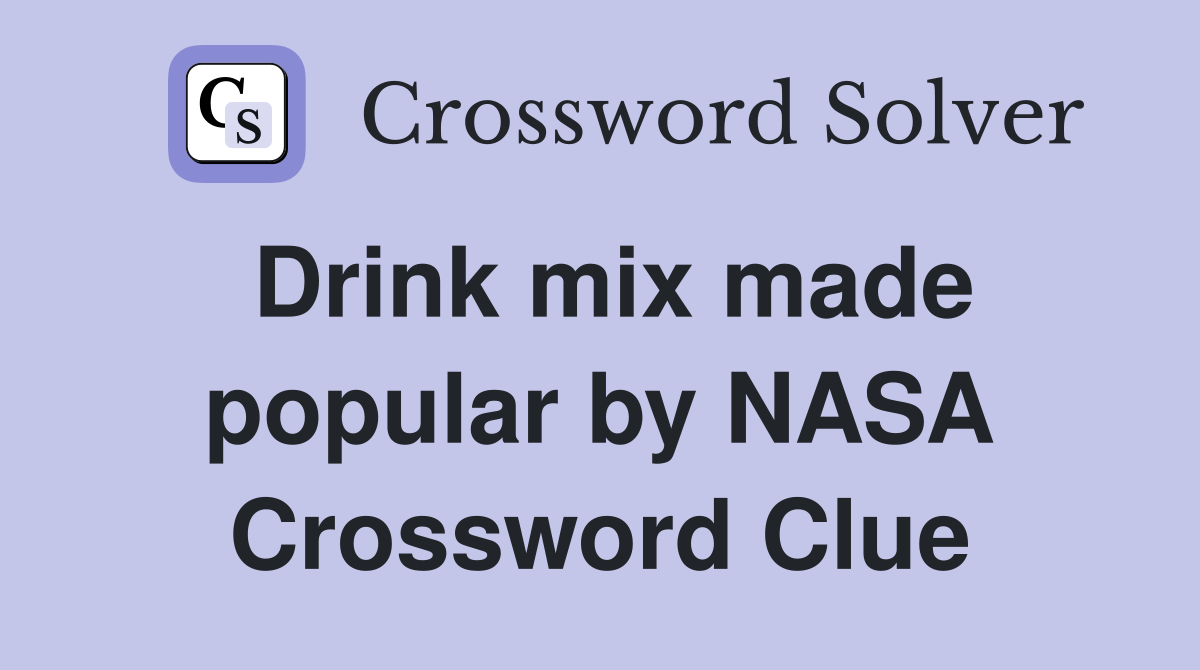 Drink mix made popular by NASA Crossword Clue Answers Crossword Solver